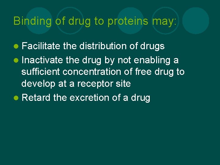 Binding of drug to proteins may: l Facilitate the distribution of drugs l Inactivate