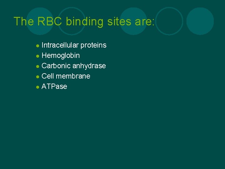 The RBC binding sites are: Intracellular proteins l Hemoglobin l Carbonic anhydrase l Cell