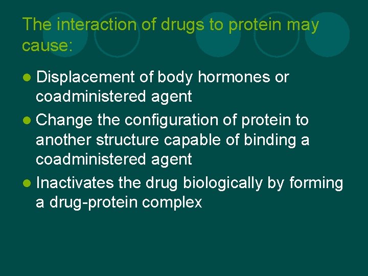The interaction of drugs to protein may cause: l Displacement of body hormones or