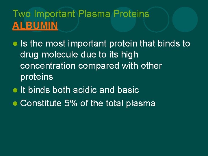 Two Important Plasma Proteins ALBUMIN l Is the most important protein that binds to