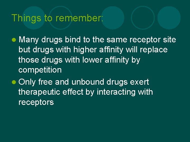 Things to remember: l Many drugs bind to the same receptor site but drugs