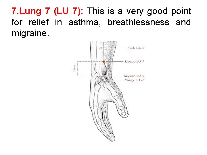 7. Lung 7 (LU 7): This is a very good point for relief in