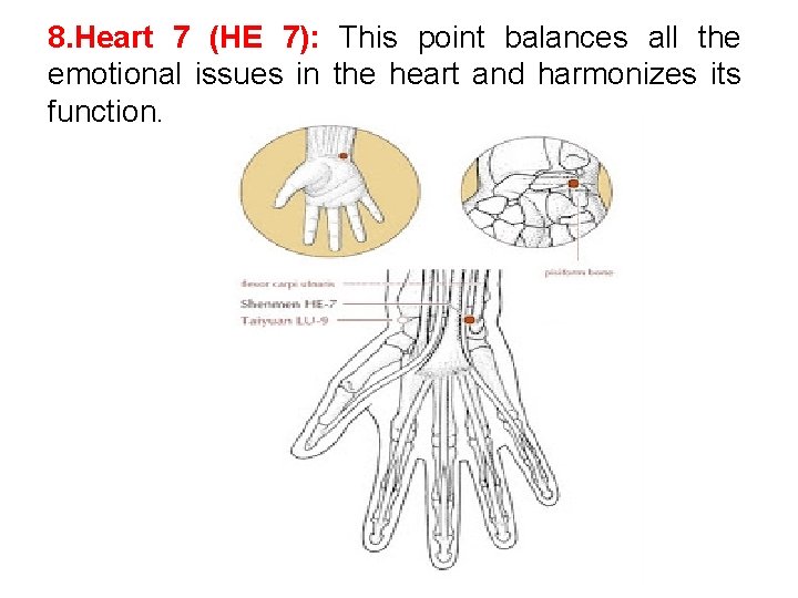 8. Heart 7 (HE 7): This point balances all the emotional issues in the