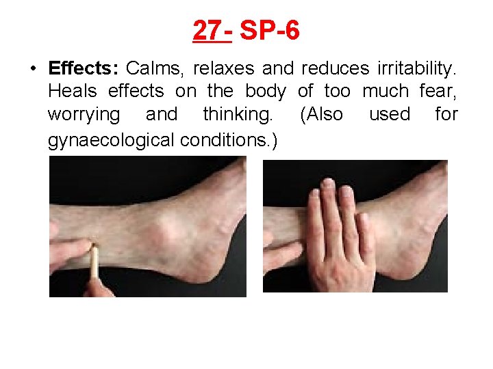 27 - SP-6 • Effects: Calms, relaxes and reduces irritability. Heals effects on the