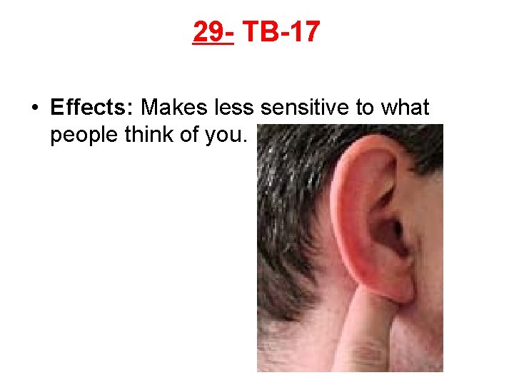 29 - TB-17 • Effects: Makes less sensitive to what people think of you.