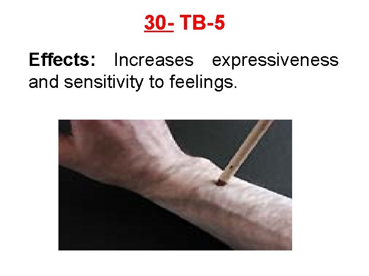 30 - TB-5 Effects: Increases expressiveness and sensitivity to feelings. 