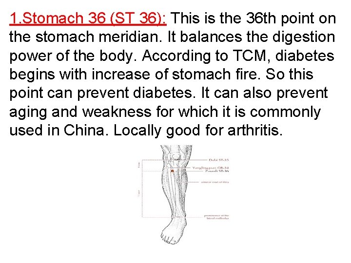 1. Stomach 36 (ST 36): This is the 36 th point on the stomach