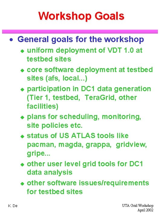 Workshop Goals · General goals for the workshop u u u u K. De