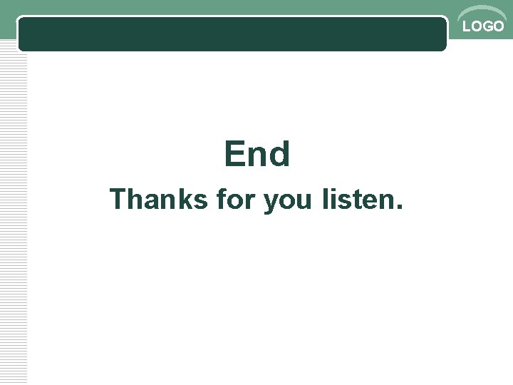 LOGO End Thanks for you listen. 