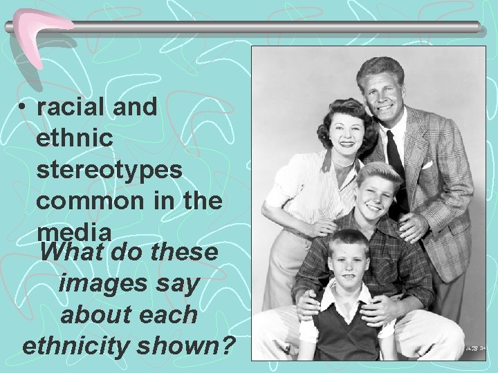  • racial and ethnic stereotypes common in the media What do these images