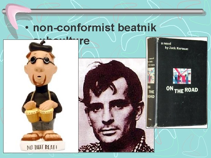  • non-conformist beatnik subculture 