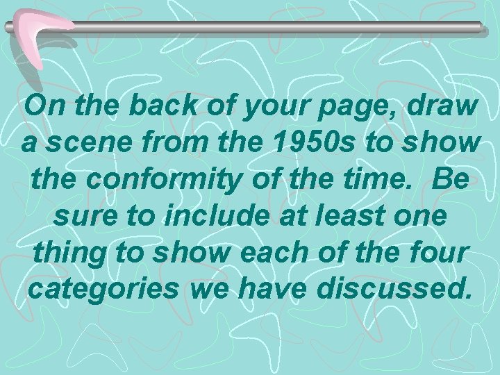 On the back of your page, draw a scene from the 1950 s to