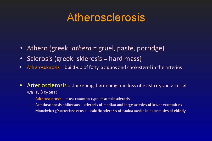 Atherosclerosis • Athero (greek: athera = gruel, paste, porridge) • Sclerosis (greek: sklerosis =