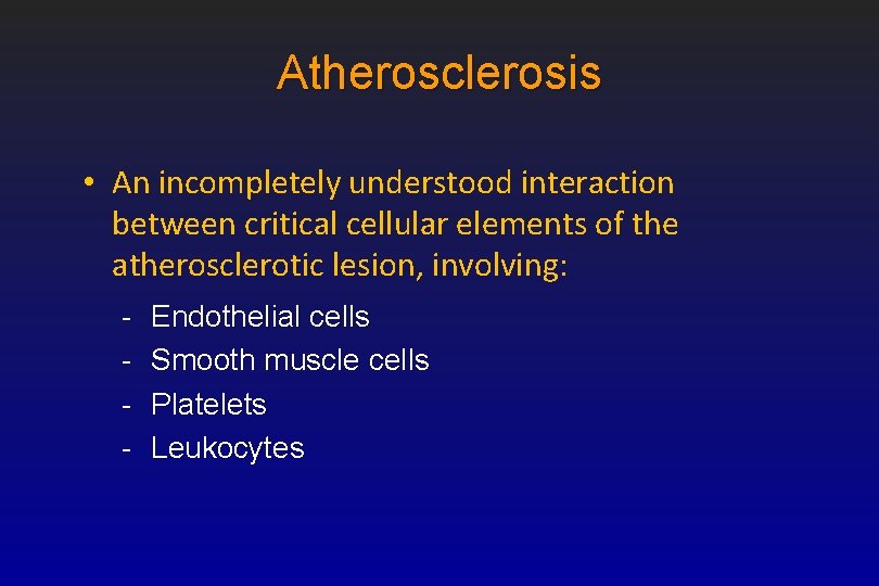 Atherosclerosis • An incompletely understood interaction between critical cellular elements of the atherosclerotic lesion,