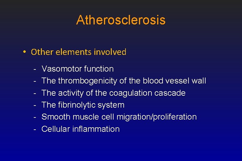 Atherosclerosis • Other elements involved - Vasomotor function The thrombogenicity of the blood vessel