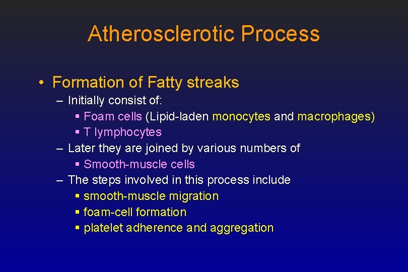 Atherosclerotic Process • Formation of Fatty streaks – Initially consist of: § Foam cells