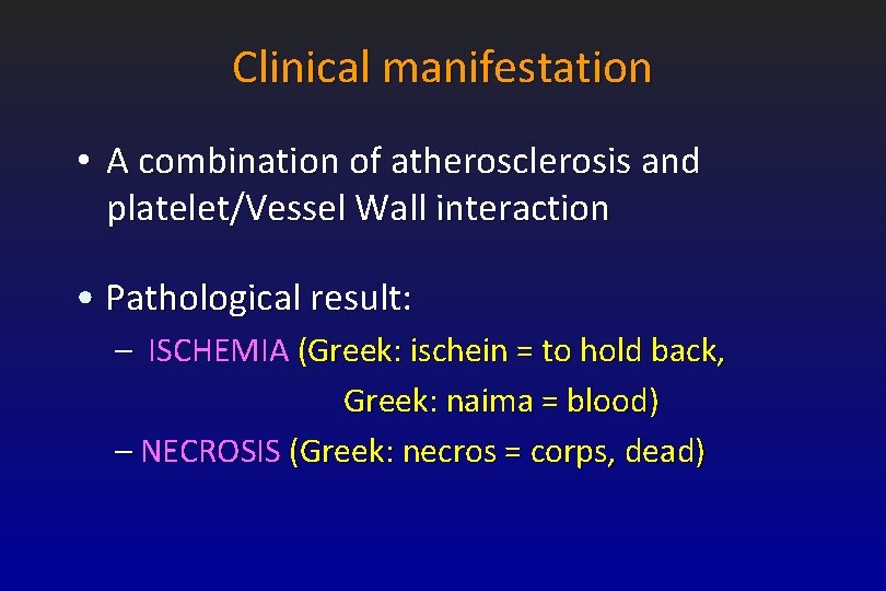 Clinical manifestation • A combination of atherosclerosis and platelet/Vessel Wall interaction • Pathological result: