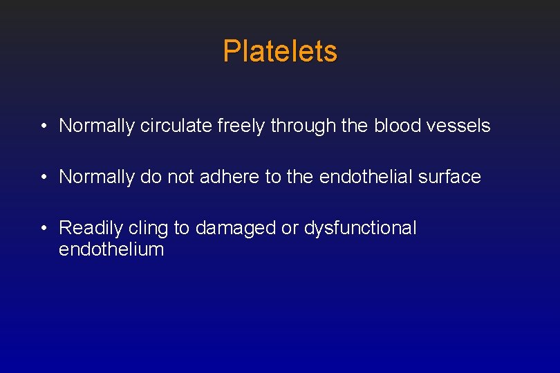 Platelets • Normally circulate freely through the blood vessels • Normally do not adhere