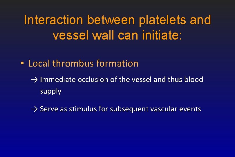 Interaction between platelets and vessel wall can initiate: • Local thrombus formation → Immediate