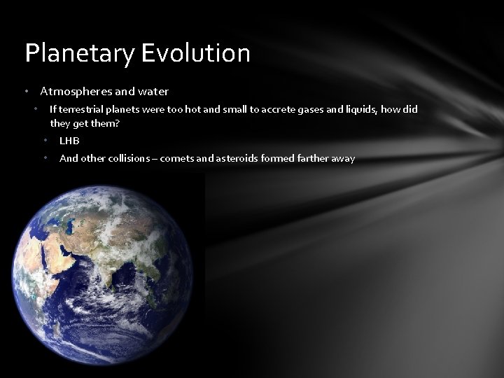 Planetary Evolution • Atmospheres and water If terrestrial planets were too hot and small