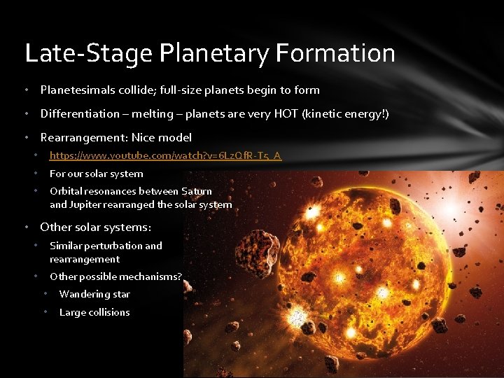 Late-Stage Planetary Formation • Planetesimals collide; full-size planets begin to form • Differentiation –