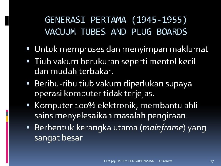 GENERASI PERTAMA (1945 -1955) VACUUM TUBES AND PLUG BOARDS Untuk memproses dan menyimpan maklumat