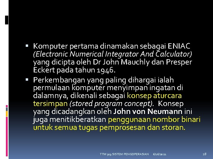  Komputer pertama dinamakan sebagai ENIAC (Electronic Numerical Integrator And Calculator) yang dicipta oleh