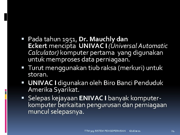  Pada tahun 1951, Dr. Mauchly dan Eckert mencipta UNIVAC I (Universal Automatic Calculator)