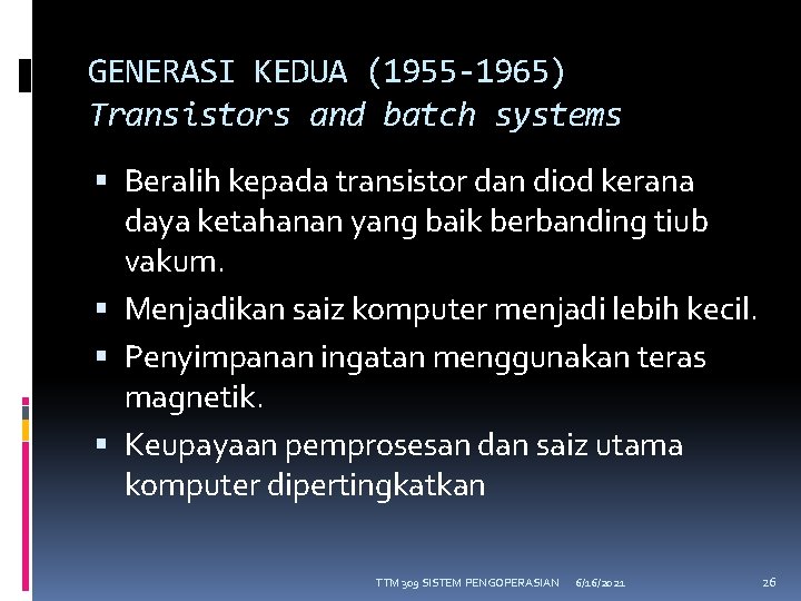 GENERASI KEDUA (1955 -1965) Transistors and batch systems Beralih kepada transistor dan diod kerana