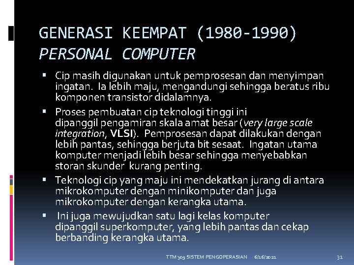 GENERASI KEEMPAT (1980 -1990) PERSONAL COMPUTER Cip masih digunakan untuk pemprosesan dan menyimpan ingatan.