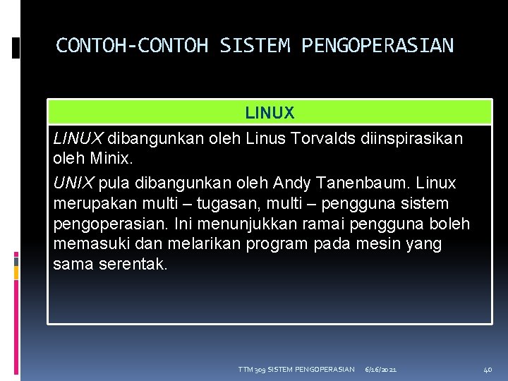 CONTOH-CONTOH SISTEM PENGOPERASIAN LINUX dibangunkan oleh Linus Torvalds diinspirasikan oleh Minix. UNIX pula dibangunkan