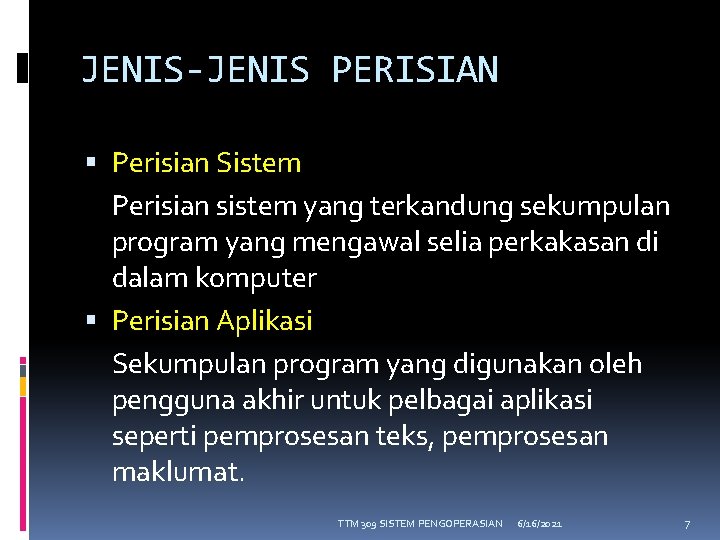 JENIS-JENIS PERISIAN Perisian Sistem Perisian sistem yang terkandung sekumpulan program yang mengawal selia perkakasan