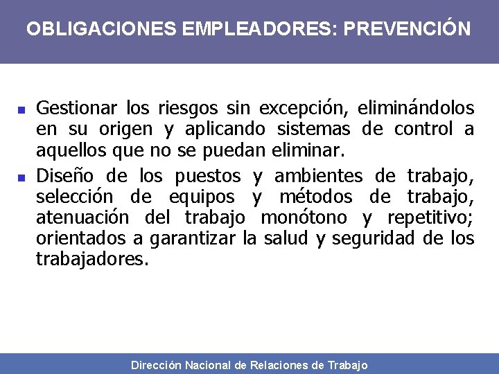 OBLIGACIONES EMPLEADORES: PREVENCIÓN n n Gestionar los riesgos sin excepción, eliminándolos en su origen