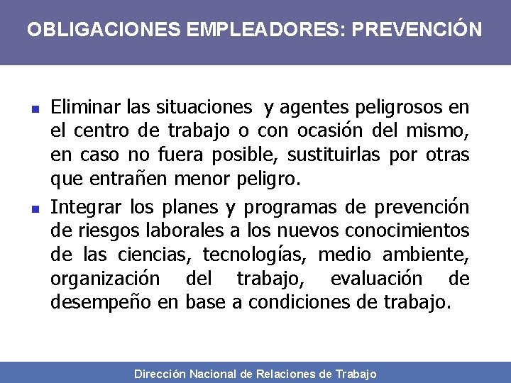 OBLIGACIONES EMPLEADORES: PREVENCIÓN n n Eliminar las situaciones y agentes peligrosos en el centro