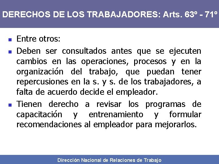 DERECHOS DE LOS TRABAJADORES: Arts. 63º - 71º n n n Entre otros: Deben