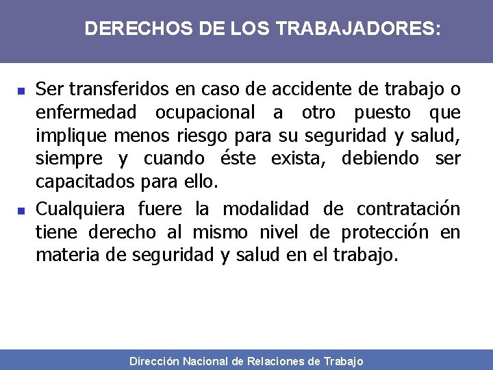 DERECHOS DE LOS TRABAJADORES: n n Ser transferidos en caso de accidente de trabajo