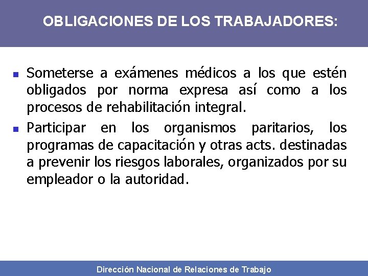 OBLIGACIONES DE LOS TRABAJADORES: n n Someterse a exámenes médicos a los que estén