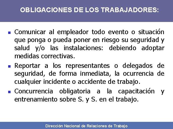 OBLIGACIONES DE LOS TRABAJADORES: n n n Comunicar al empleador todo evento o situación