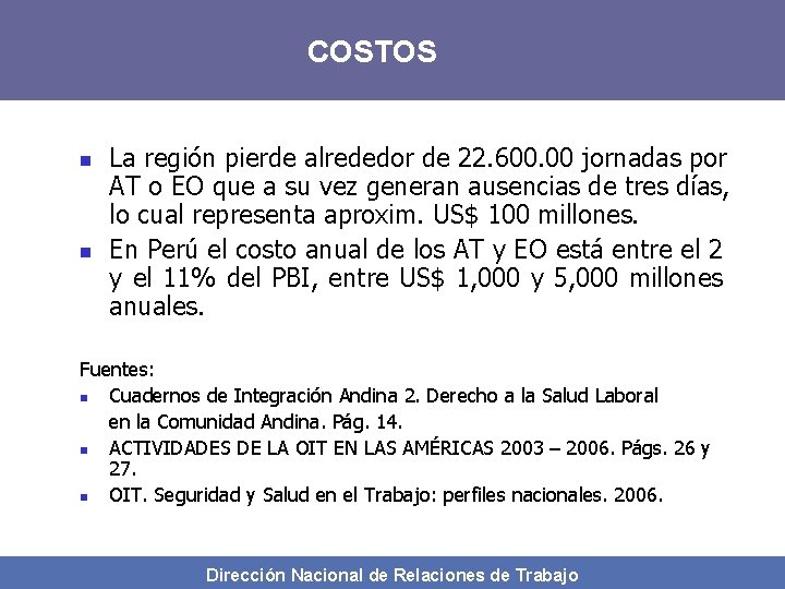 COSTOS n n La región pierde alrededor de 22. 600. 00 jornadas por AT