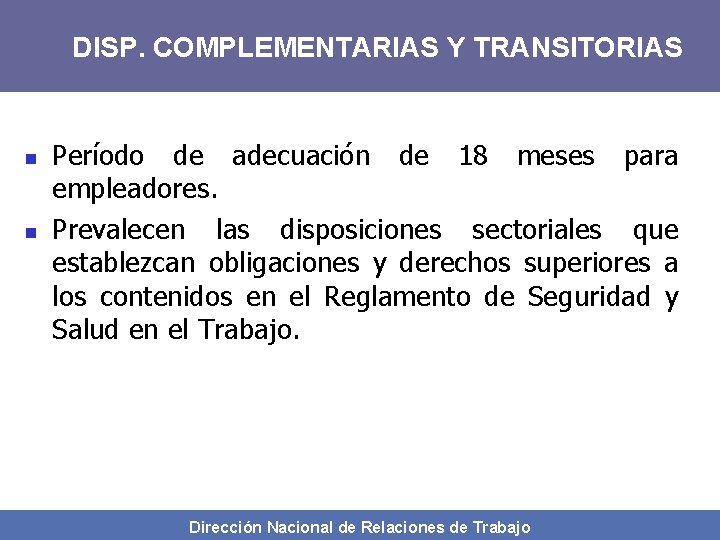 DISP. COMPLEMENTARIAS Y TRANSITORIAS n n Período de adecuación de 18 meses para empleadores.