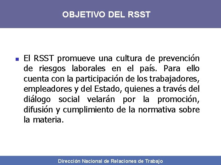 OBJETIVO DEL RSST n El RSST promueve una cultura de prevención de riesgos laborales