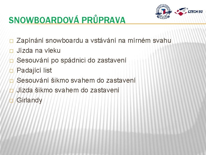 SNOWBOARDOVÁ PRŮPRAVA � � � � Zapínání snowboardu a vstávání na mírném svahu Jízda