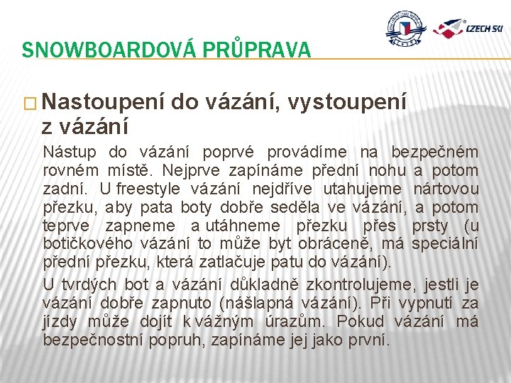 SNOWBOARDOVÁ PRŮPRAVA � Nastoupení z vázání do vázání, vystoupení Nástup do vázání poprvé provádíme