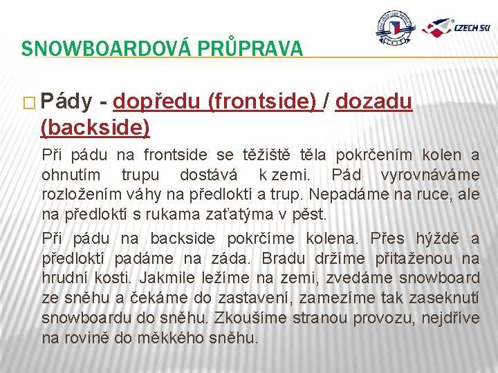 SNOWBOARDOVÁ PRŮPRAVA � Pády - dopředu (frontside) / dozadu (backside) Při pádu na frontside