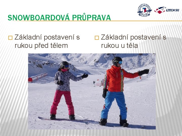 SNOWBOARDOVÁ PRŮPRAVA � Základní postavení s rukou před tělem � Základní postavení s rukou