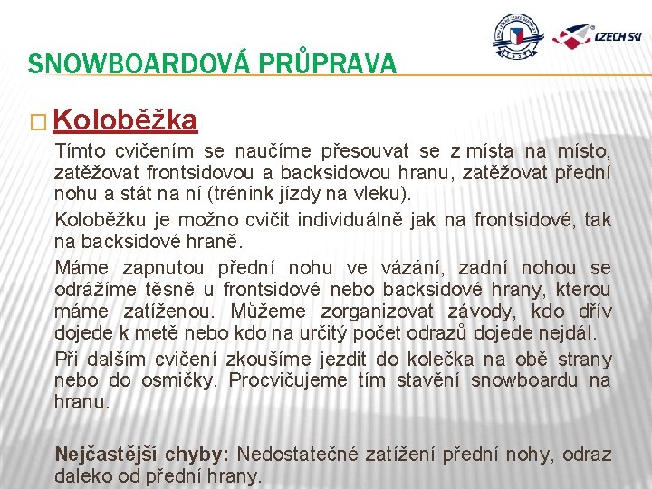 SNOWBOARDOVÁ PRŮPRAVA � Koloběžka Tímto cvičením se naučíme přesouvat se z místa na místo,