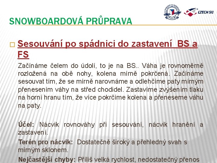 SNOWBOARDOVÁ PRŮPRAVA � Sesouvání po spádnici do zastavení BS a FS Začínáme čelem do