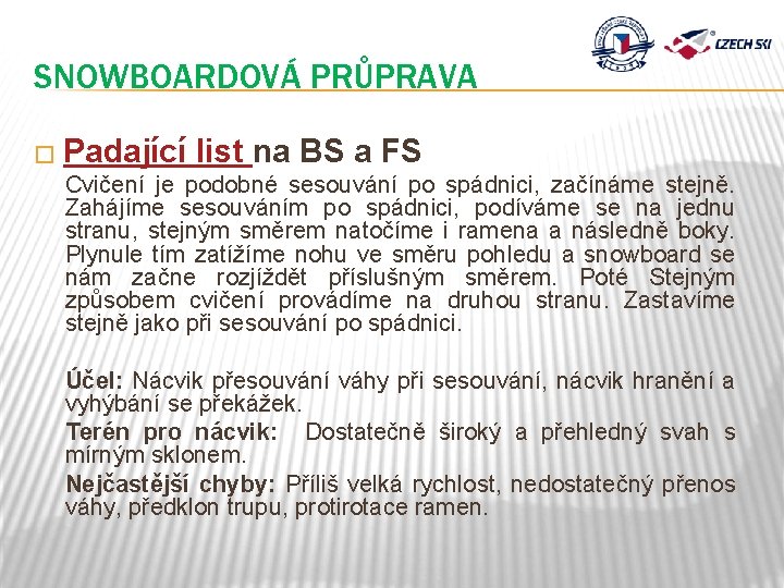 SNOWBOARDOVÁ PRŮPRAVA � Padající list na BS a FS Cvičení je podobné sesouvání po