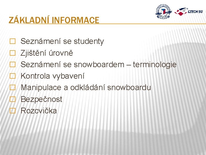 ZÁKLADNÍ INFORMACE � Seznámení se studenty � Zjištění úrovně � Seznámení se snowboardem –