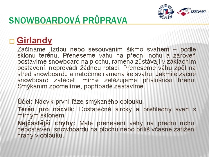 SNOWBOARDOVÁ PRŮPRAVA � Girlandy Začínáme jízdou nebo sesouváním šikmo svahem – podle sklonu terénu.